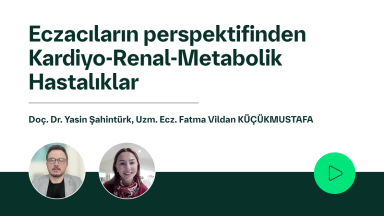 Eczacıların perspektifinden Kardiyo-Renal-Metabolik Hastalıklar