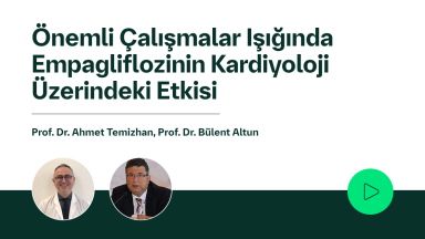 Önemli Çalışmalar Işığında Empagliflozinin Kardiyoloji Üzerindeki Etkisi