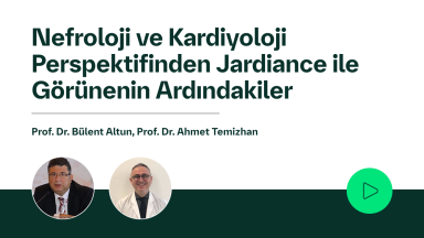 Nefroloji ve Kardiyoloji Perspektifinden Jardiance ile Görünenin Ardındakiler