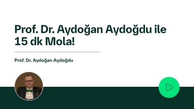 Prof. Dr. Aydoğan Aydoğdu ile 15 dk Mola!
